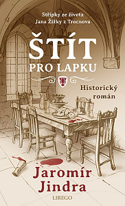 Štít pro lapku - Střípky ze života Jana Žižky z Trocnova