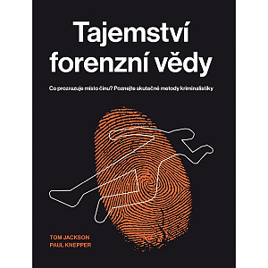 Tajemství forenzní vědy - Co prozrazuje místo činu? Poznejte skutečné metody kriminalistiky