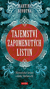 Tajemství zapomenutých listin - Historický román z doby Václava II.