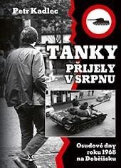 Tanky přijely v srpnu - Osudové dny roku 1968 na Dobříšsku