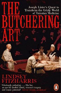 The Butchering Art : Joseph Lister´s Quest to Transform the Grisly World of Victorian Medicine