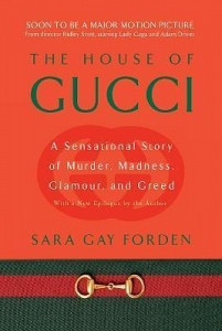 The House of Gucci : A Sensational Story of Murder, Madness, Glamour, and Greed