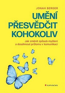 Umění přesvědčit kohokoliv - Jak změnit způsob myšlení a dosáhnout průlomu v komunikaci