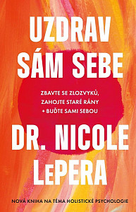Uzdrav sám sebe - Zbavte se zlozvyků, zahojte staré rány + buďte sami sebou