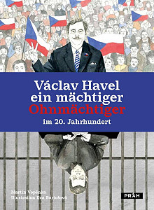 Václav Havel ein mächtiger Ohnmächtiger im 20. Jahrhundert