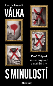 Válka s minulostí - Proč Západ musí bojovat o své dějiny