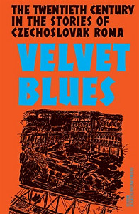 Velvet Blues - Twentieth Century in the Stories of Czechoslovak Roma
