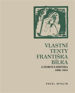 Vlastní texty Františka Bílka a dobová kritika 1896-1941