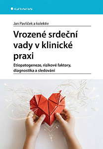 Vrozené srdeční vady v klinické praxi - Etiopatogeneze, rizikové faktory, diagnostika a sledování