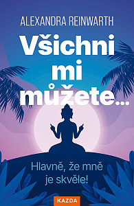 Všichni mi můžete… Hlavně, že mně je skvěle!