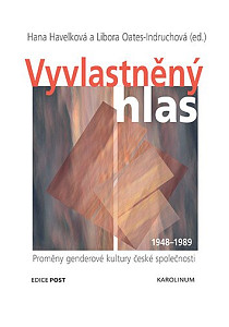 Vyvlastněný hlas - Proměny genderové kultury české společnosti 1948-1989