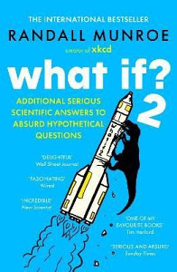 What If?2: Additional Serious Scientific Answers to Absurd Hypothetical Questions