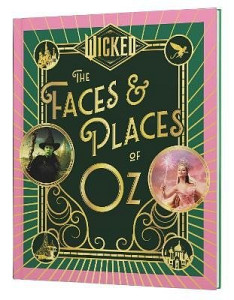 Wicked: The Faces & Places of Oz