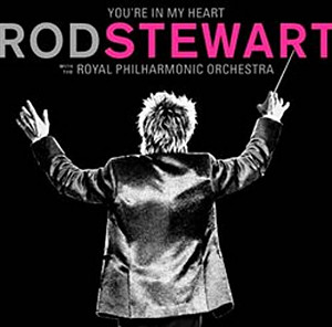 You're In My Heart: Rod Steward With The Royal Philharmonic Orchestra