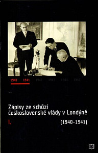 Zápisy ze schůzí československé vlády v Londýně I. (1940-1941)