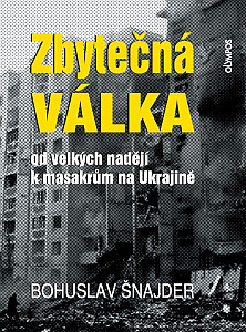 Zbytečná válka - Od velkých nadějí k masakrům na Ukrajině