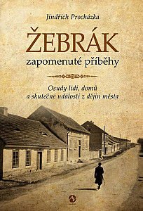 Žebrák zapomenuté příběhy - Osudy lidí, domů a skutečné události z dějin města