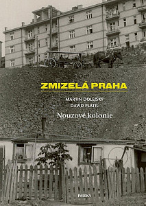 Zmizelá Praha-Nouzové kolonie