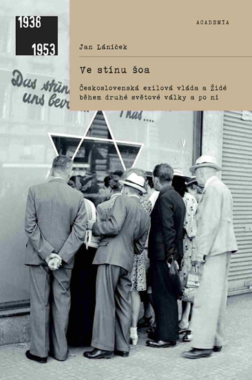 Ve stínu šoa - Československá exilová vláda a Židé během druhé světové války a po ní