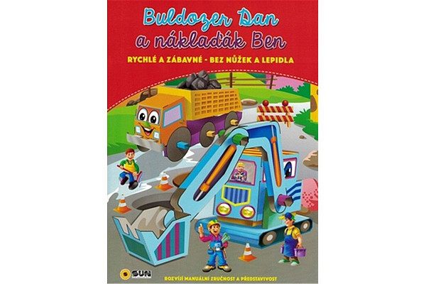 Buldozer Dan a náklaďák Ben - rychlé a zábavné bez nůžek a lepidla