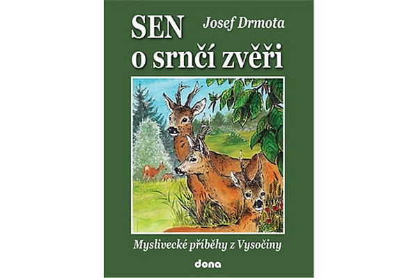 Sen o srnčí zvěři - Myslivecké příběhy z Vysočiny