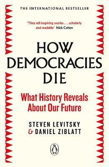 How Democracies Die : The International Bestseller: What History Reveals About Our Future