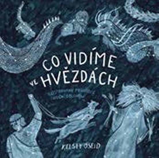 Co vidíme ve hvězdách - Ilustrovaný průvodce noční oblohou
