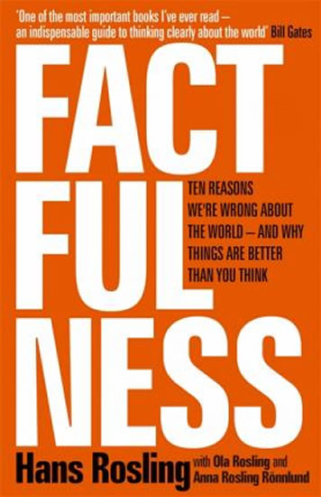 Factfulness : Ten Reasons We´re Wrong About The World - And Why Things Are Better Than You Think
