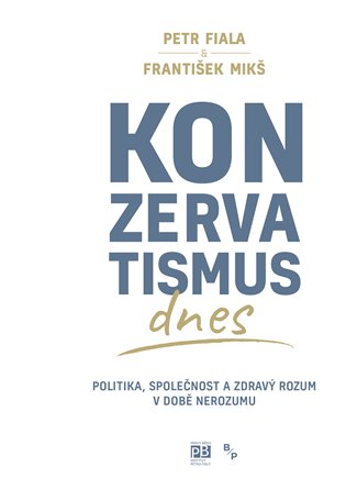 Konzervatismus dnes - Politika, společnost a zdravý rozum v době nerozumu