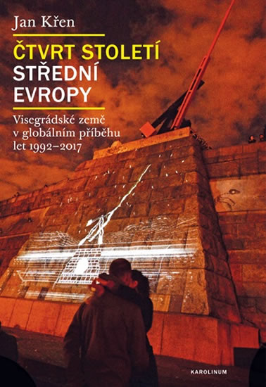 Čtvrt století střední Evropy - Visegrádské země v globálním příběhu let 1992-2017
