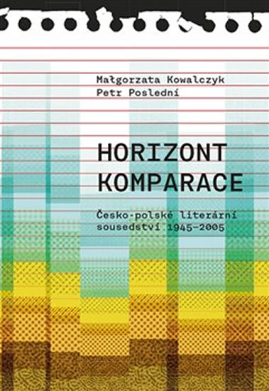 Horizont komparace - Česko-polské literární sousedství 1945-2005