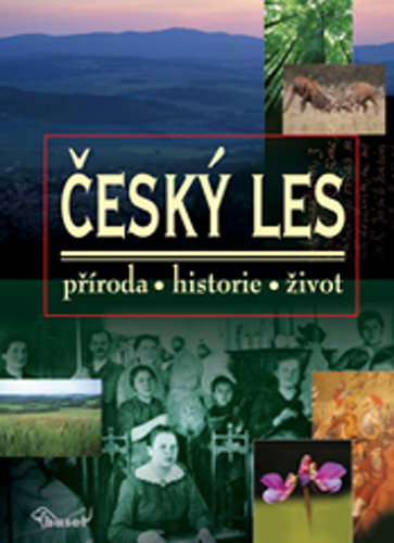 Český les – příroda, historie, život