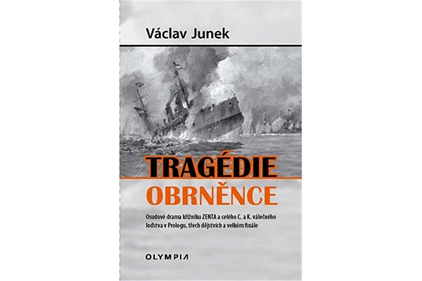 Tragédie obrněnce - Osudové drama křižníku ZENTA a celého C. a K. válečného loďstva v Prologu, třech dějstvích a velkém finále