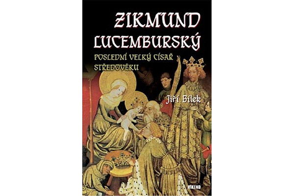 Zikmund Lucemburský – Poslední velký císař středověku