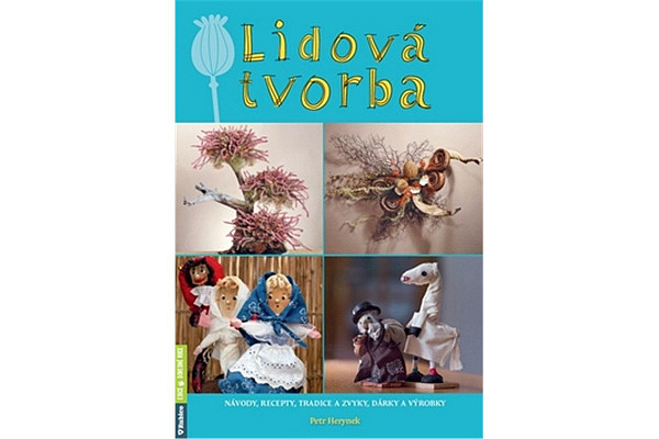 Lidová tvorba - Návody, recepty, tradice a zvyky, dárky a výrobky