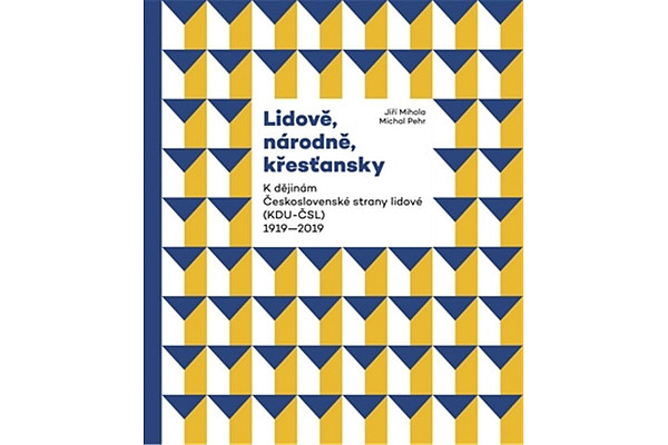 Lidově, národně, křesťansky - K dějinám Československé strany lidové (KDU-ČSL) 1919-2019