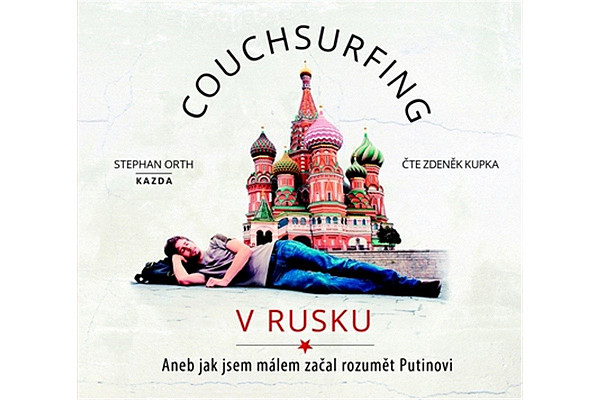 Couchsurfing v Rusku - Aneb jak jsem málem začal rozumět Putinovi - CDmp3 (Čte Zdeněk Kupka)