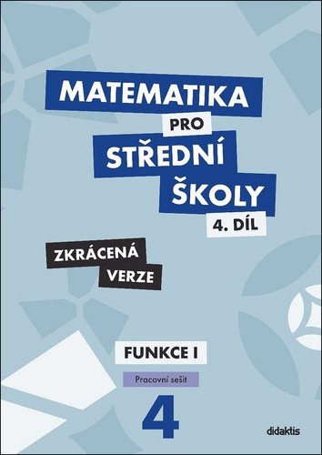 Matematika pro střední školy 4.díl - Zkrácená verze / Pracovní sešit Funkce 1