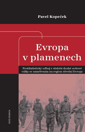 Evropa v plamenech - Protifašistický odboj v období druhé světové války se zaměřením na region střední Evropy