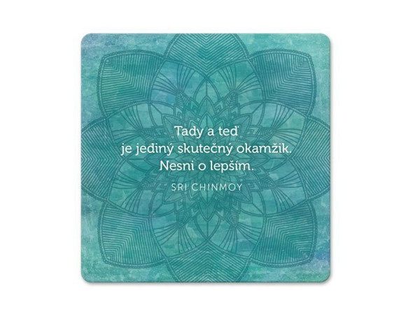 Korkový podtácek s citátem - Tady a teď je jediný skutečný okamžik.  Nesni o lepším