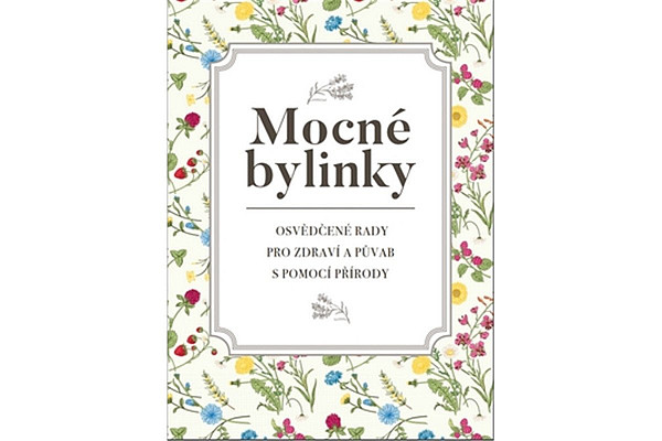 Mocné bylinky - Osvědčené rady pro zdraví a půvab s pomocí přírody