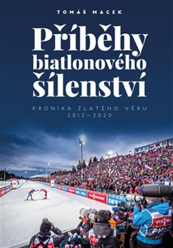 Příběhy biatlonového šílenství - Kronika zlatého věku 2012-2020