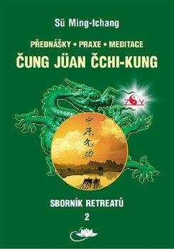 Sborník retreatů 2 - Čung-jüan čchi-kung: Přednášy, praxe, meditace