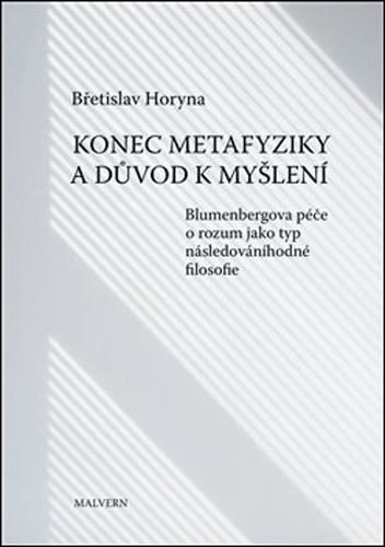 Konec metafyziky a důvod k myšlení - Blumenbergova péče o rozum jako typ následováníhodné filosofie