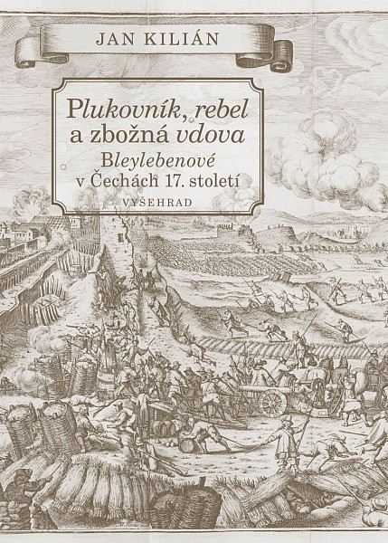 Plukovník, rebel a zbožná vdova - Bleylebenové v Čechách 17. století