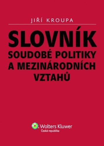 SLOVNÍK SOUDOBÉ POLITIKY A MEZINÁRODNÍCH VZTAHŮ