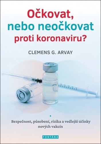 Očkovat, nebo neočkovat proti koronaviru?  - Bezpečnost, působení, rizika a vedlejší účinky nových vakcín