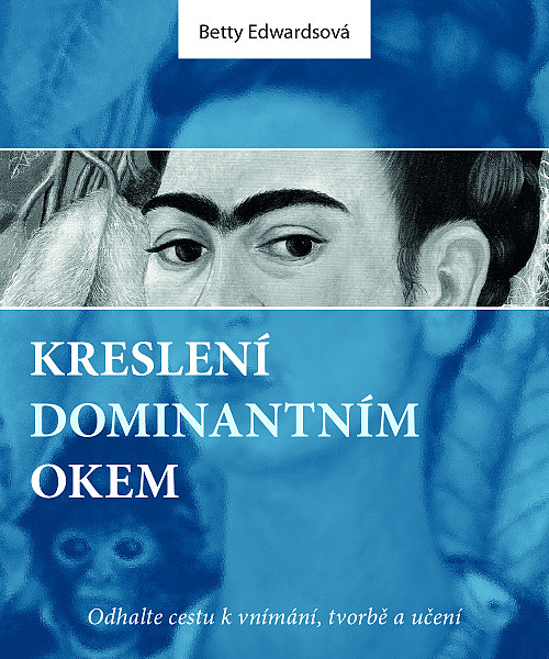 Kreslení dominantním okem - Odhalte cestu k vnímání, tvorbě a učení