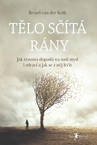Tělo sčítá rány - Jak trauma dopadá na naši mysl i zdraví a jak se z něj léčit
