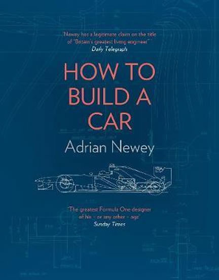 How to Build a Car : The Autobiography of the World's Greatest Formula 1 Designer